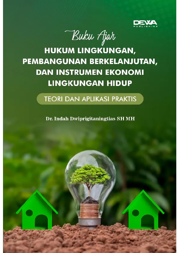 BUKU AJAR HUKUM LINGKUNGAN, PEMBANGUNAN BERKELANJUTAN, DAN INSTRUMEN EKONOMI LINGKUNGAN HIDUP: TEORI DAN APLIKASI PRAKTIS