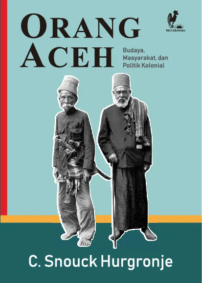 ORANG ACEH: Budaya, Masyarakat, dan Politik Kolonial (Buku Pertama)