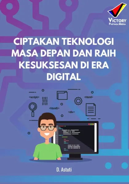 Ciptakan Teknologi Masa Depan dan Raih Kesuksesan di Era Digital