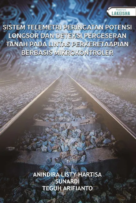 SISTEM TELEMETRI PERINGATAN POTENSI LONGSOR DAN DETEKSI PERGESERAN TANAH Pada Lintas Perkeretaapian Berbasis Mikrokontroler