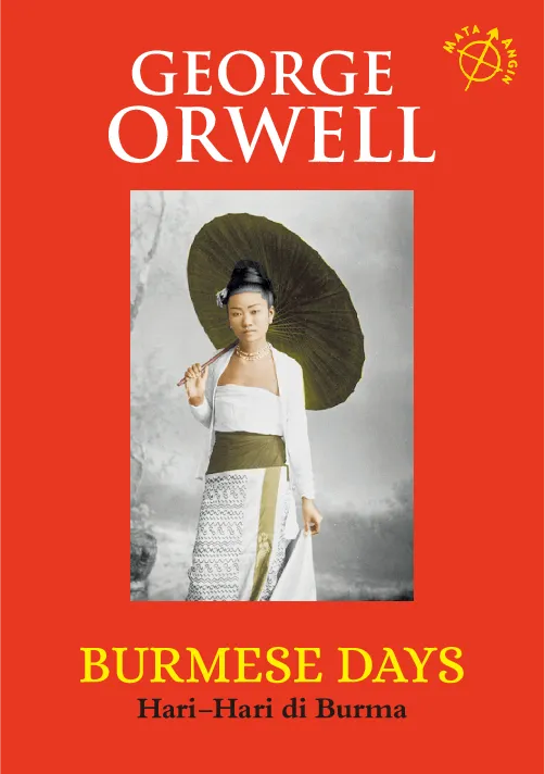 George Orwell: BURMESE DAYS Hari-Hari di Burma
