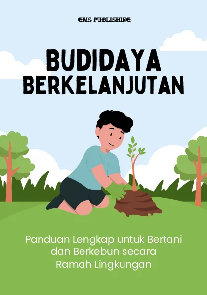Budidaya berkelanjutan: panduan lengkap untuk bertani dan berkebun secara ramah lingkungan