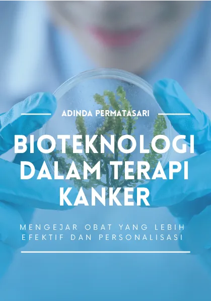 Bioteknologi dalam terapi kanker : mengejar obat yang lebih efektif dan personalisasi