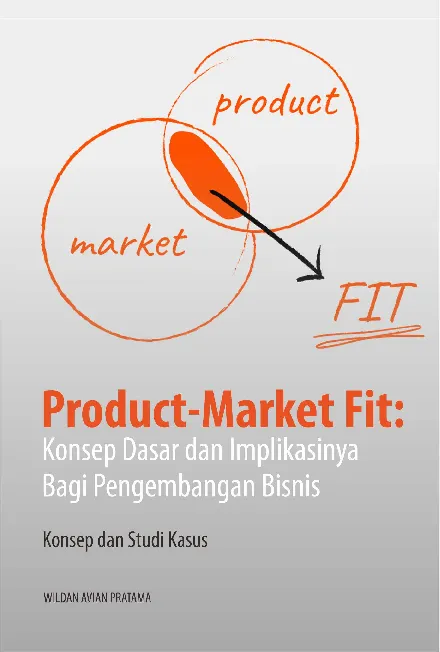 Product-market fit : konsep dasar dan implikasinya bagi pengembangan bisnis (konsep dan studi kasus)
