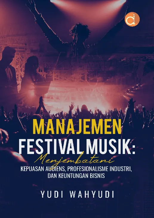 Manajemen Festival Musik: Menjembatani Kepuasan Audiens, Profesionalisme Industri, dan Keuntungan Bisnis