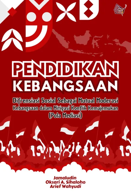 Pendidikan kebangsaan : difrensiasi sosial sebagai mutual moderasi kebangsaan dalam mitigasi konflik kemajemukan : pola mediasi