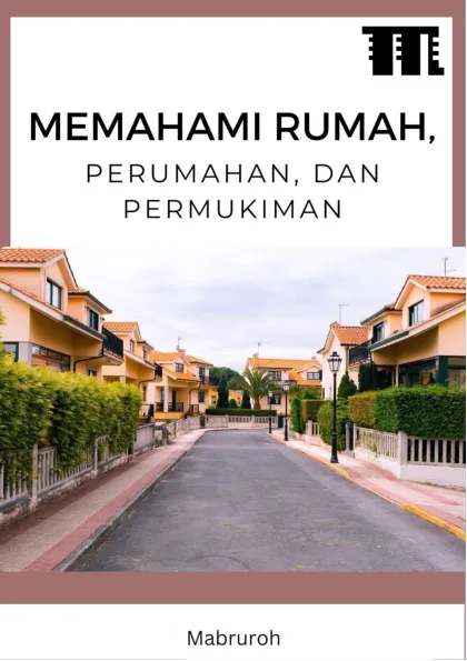 Memahami Rumah, Perumahan, dan Permukiman