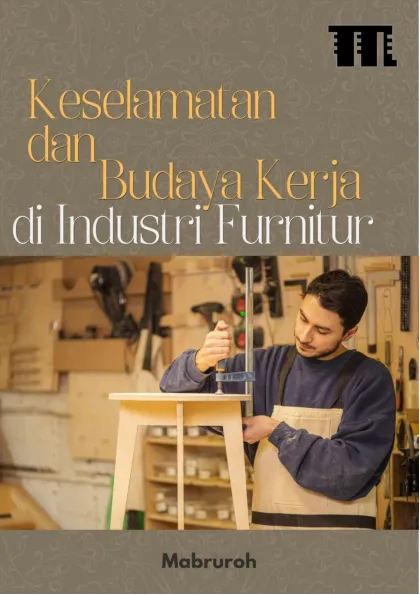 Keselamatan dan Budaya Kerja di Industri Furnitur
