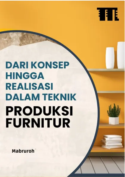 Dari Konsep hingga Realisasi dalam Teknik Produksi Furnitur