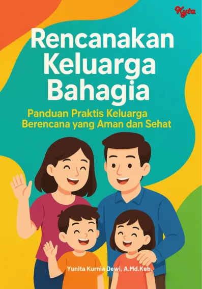 Rencanakan Keluarga Bahagia Panduan Praktis Keluarga Berencana Yang Aman Dan Sehat