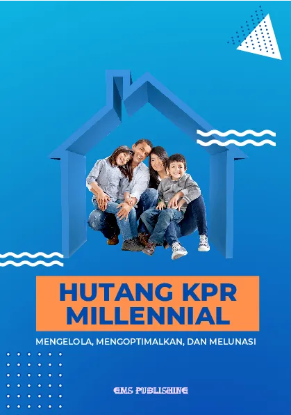 Hutang kpr millennial: mengelola, mengoptimalkan, dan melunasi