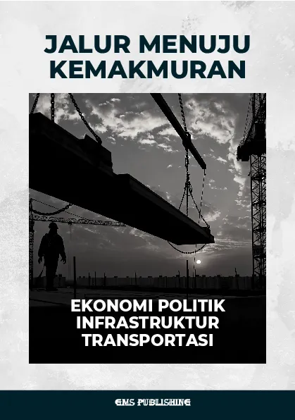Jalur menuju kemakmuran: ekonomi politik infrastruktur transportasi