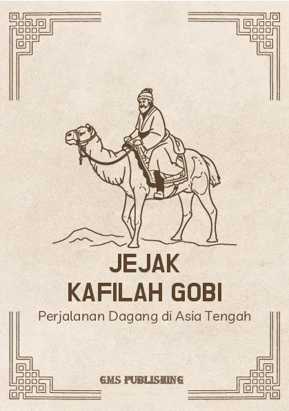 Jejak kafilah gobi: perjalanan dagang di asia tengah