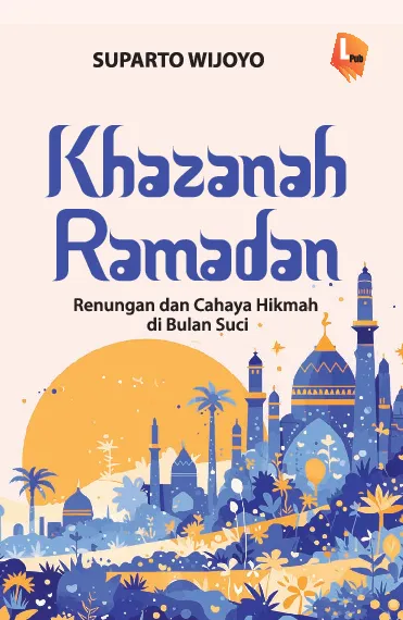 KHAZANAH RAMADAN : Renungan dan Cahaya Hikmah di Bulan Suci