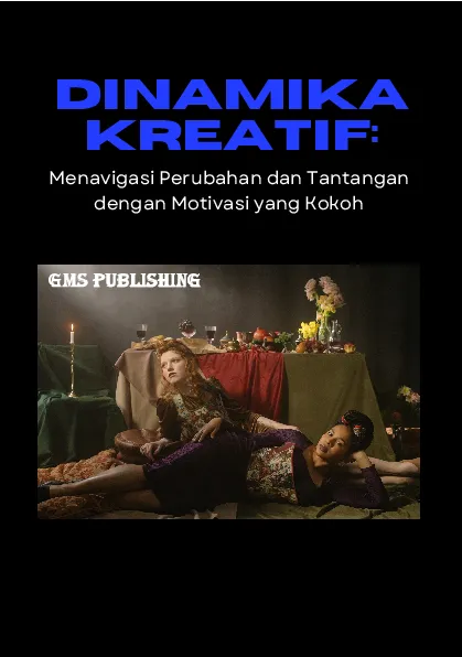 Dinamika kreatif: menavigasi perubahan dan tantangan dengan motivasi yang kokoh