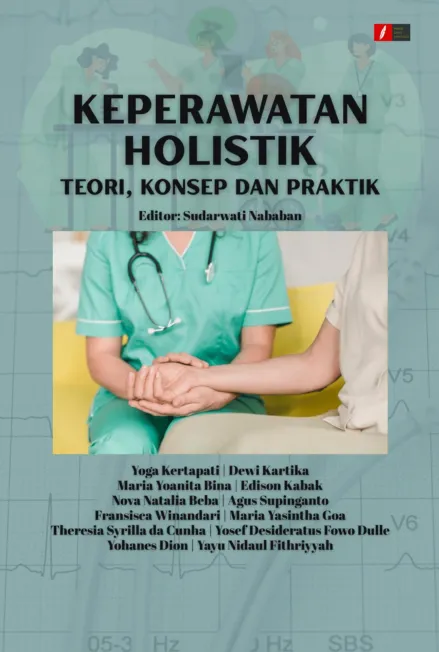 KEPERAWATAN HOLISTIK: TEORI, KONSEP DAN PRAKTIK