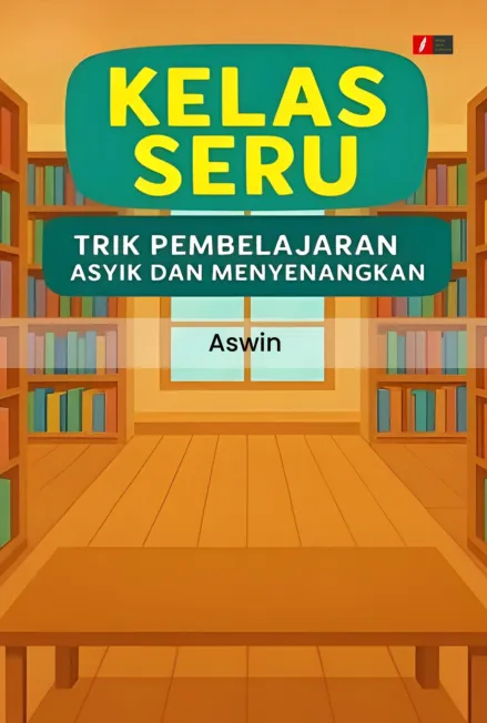 Kelas Seru : Trik Pembelajaran Asyik dan Menyenangkan