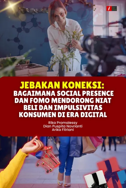 Jebakan Koneksi: Bagaimana Social Presence dan FOMO Mendorong Niat Beli dan Impulsivitas Konsumen di Era Digital