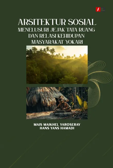ARSITEKTUR SOSIAL: MENELUSURI JEJAK TATA RUANG DAN RELASI KEHIDUPAN MASYARAKAT YOKARI