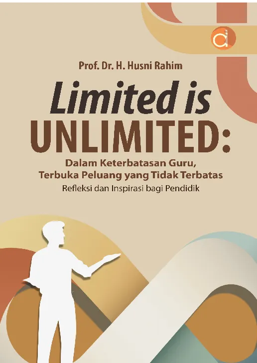 Limited is Unlimited: Dalam Keterbatasan Guru, Terbuka Peluang yang Tidak Terbatas Refleksi dan Inspirasi bagi Pendidik
