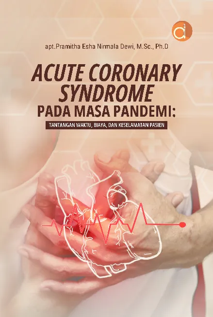 Acute Coronary Syndrome pada Masa Pandemi: Tantangan Waktu, Biaya, dan Keselamatan Pasien