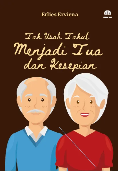 Tak Usah Takut Menjadi Tua dan Kesepian