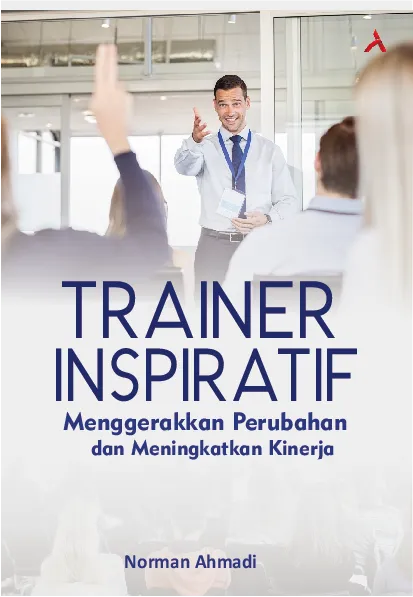 Trainer Inspiratif: Menggerakkan Perubahan & Meningkatkan Kinerja