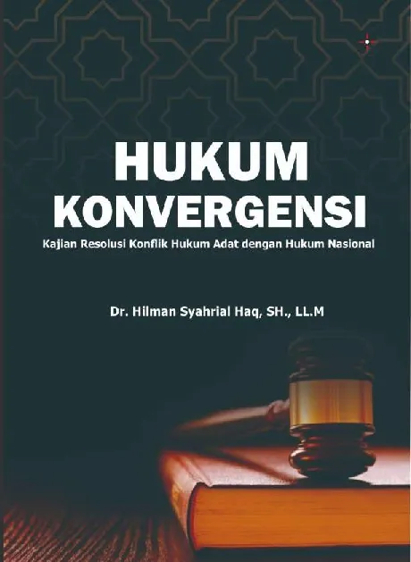 HUKUM KONVERGENSI Kajian Resolusi Konflik Hukum Adat dengan Hukum Nasional