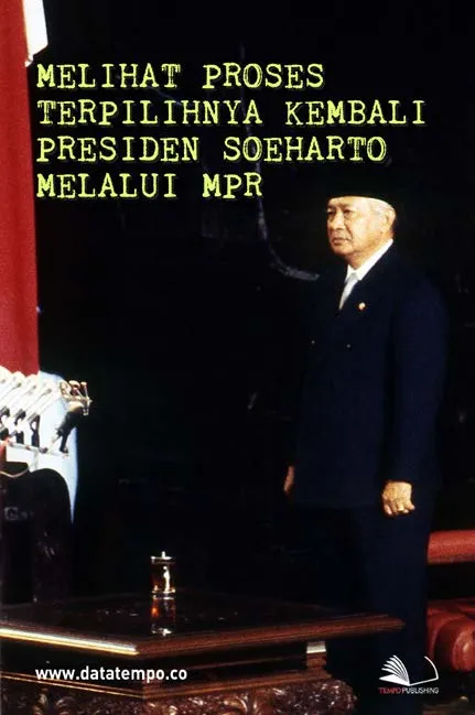Melihat Proses Terpilihnya Kembali Presiden Soeharto Melalui MPR