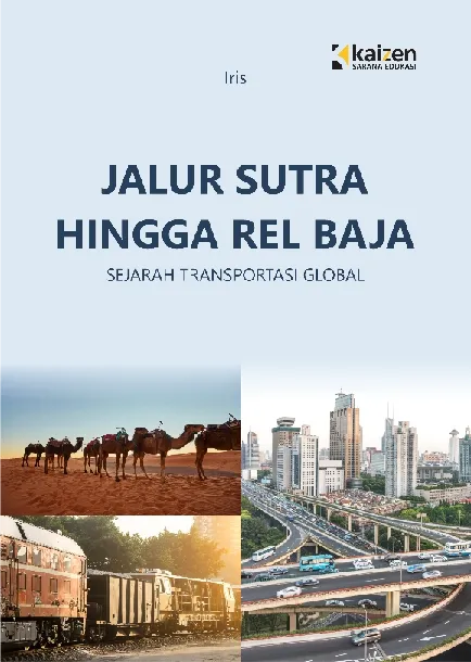 Jalur Sutra Hingga Rel Baja: Sejarah Transportasi Global