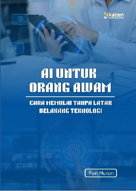AI untuk Orang Awam: Cara Memulai Tanpa Latar Belakang Teknologi