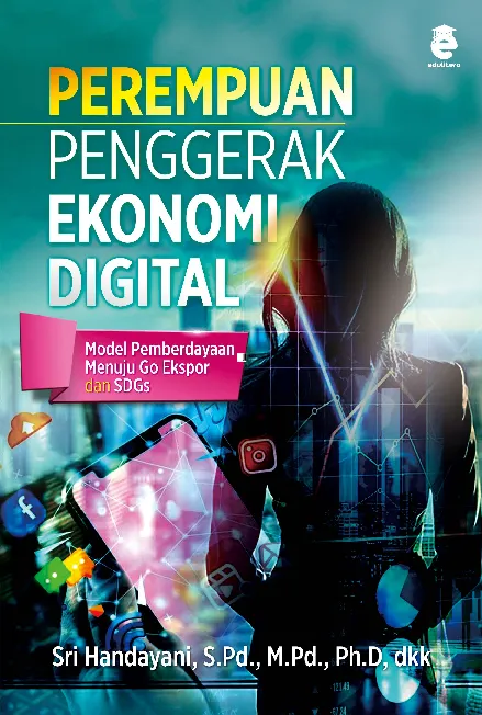 Perempuan penggerak ekonomi digital : model pemberdayaan menuju go ekspor dan SDGs
