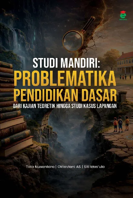 Studi mandiri : problematika pendidikan dasar, dari kajian teoretik hingga studi kasus lapangan