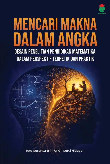 Mencari makna dalam angka : desain penilitian pendidikan matematika dalam perspertif dan praktik