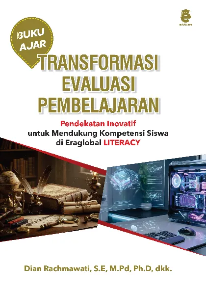 Buku Ajar Transformasi evaluasi pembelajaran : pendekatan inovatif untuk mendukung kompetensi siswa di era global literacy : buku ajar