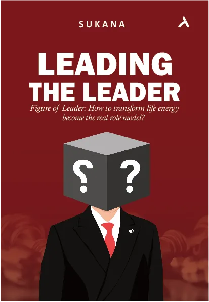 Leading The Leader: “Figure of Leader : How to transform life energy become the real role model ?”