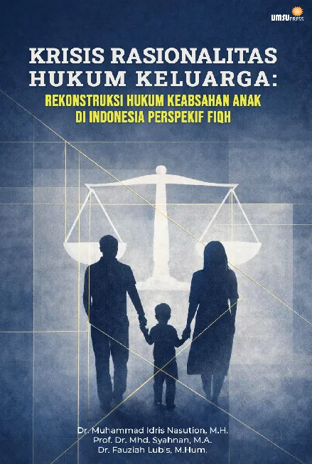 Krisis Rasionalitas Hukum Keluarga: RekonstruksiHukum Keabsahan Anak di Indonesia Perspektif Fiqh