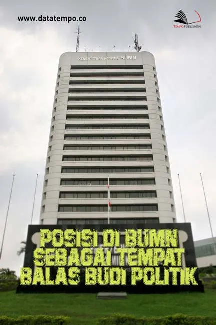 Posisi di BUMN Sebagai Tempat Balas Budi Politik