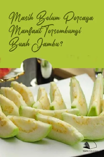 Masih Belum Percaya Manfaat Tersembunyi Buah Jambu?