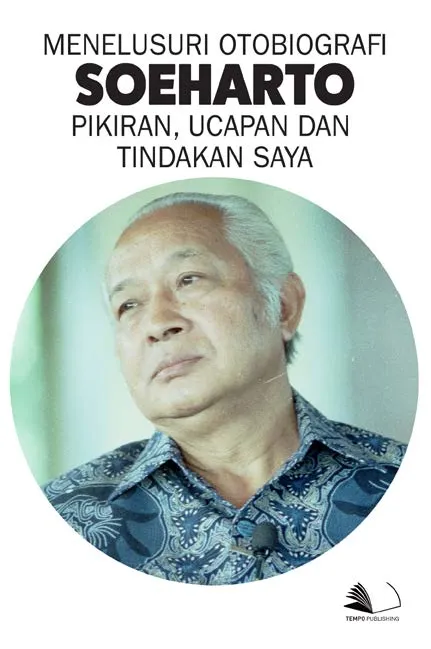 Menelusuri Otobiografi Soeharto - Pikiran, Ucapan, dan Tindakan Saya