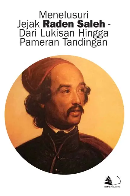 Menelusuri Jejak Raden Saleh - Dari Lukisan Hingga Pameran Tandingan