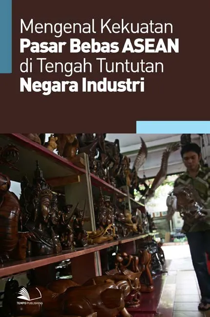 Mengenal Kekuatan Pasar Bebas ASEAN di Tengah Tuntutan Negara Industri