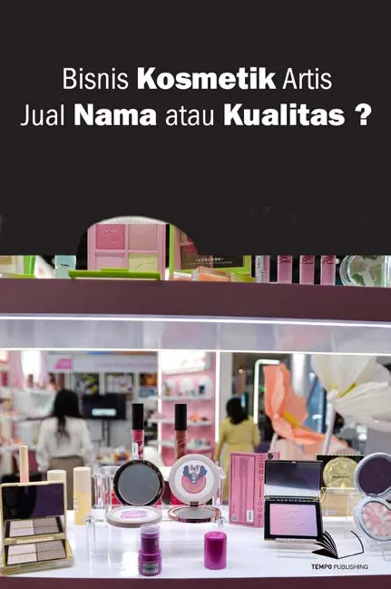 Bisnis Kosmetik Artis, Jual Nama atau Kualitas?