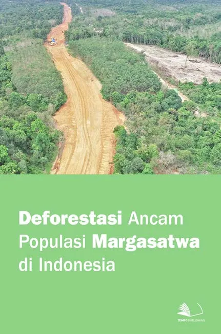 Deforestasi Ancam Populasi Margasatwa di Indonesia