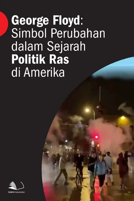 George Floyd : Simbol Perubahan Dalam Sejarah Politik Ras di Amerika