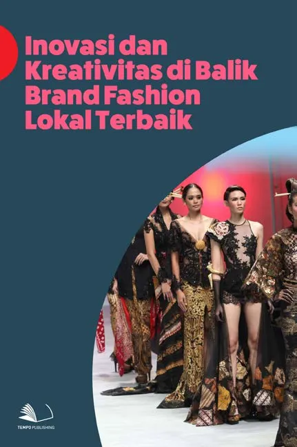 Inovasi dan Kreativitas di Balik Brand Fashion Lokal Terbaik