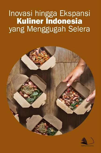 Inovasi Hingga Ekspansi Kuliner Indonesia yang Menggugah Selera