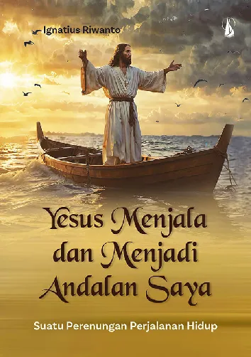 Yesus Menjala dan Menjadi Andalan Saya: Suatu Perenungan Perjalanan Hidup