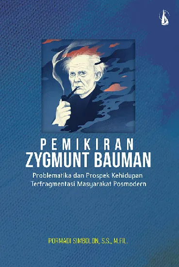 Pemikiran Zygmunt Bauman: Problematika dan Prospek Kehidupan Terfragmentasi Masyarakat Posmodern