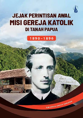 Jejak Perintisan Awal Misi Gereja Katolik di Tanah Papua (1890-1896)